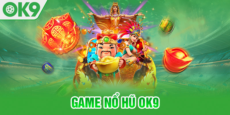 Slot game OK9 - Hũ khủng chờ bạn nổ hũ