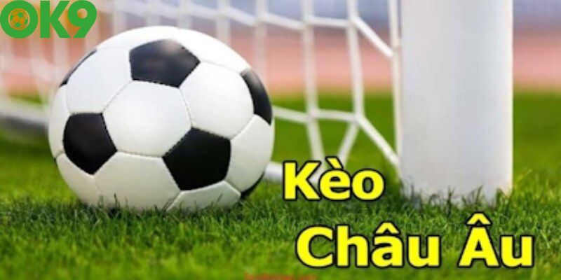 Kèo Châu Âu và kèo Châu Á có cách chơi hoàn toàn khác biệt