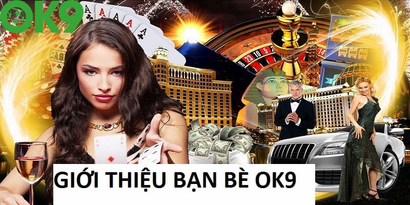 Hội viên OK9 giới thiệu bạn mới nhận thưởng mỗi ngày