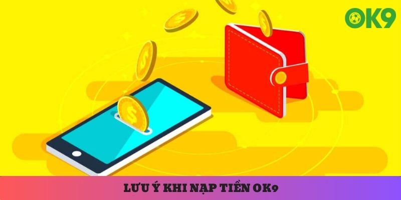 Vài điều người dùng cần lưu ý mỗi khi thực hiện nạp tiền